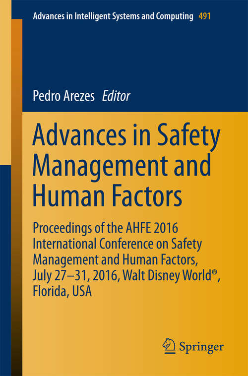 Book cover of Advances in Safety Management and Human Factors: Proceedings of the AHFE 2016 International Conference on Safety Management and Human Factors , July 27-31, 2016, Walt Disney World®, Florida, USA (1st ed. 2016) (Advances in Intelligent Systems and Computing #491)