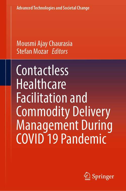 Book cover of Contactless Healthcare Facilitation and Commodity Delivery Management During COVID 19 Pandemic (1st ed. 2022) (Advanced Technologies and Societal Change)