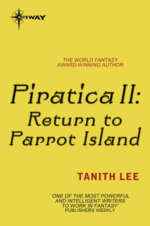 Book cover of Piratica II: Return To Parrot Island - Being The Return Of A Most Intrepid Heroine To Sea And Secrets (PIRATICA)