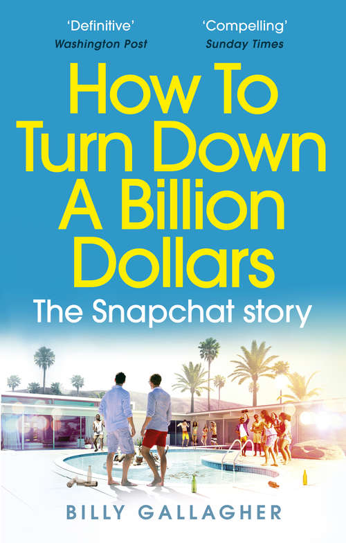 Book cover of How to Turn Down a Billion Dollars: The Snapchat Story
