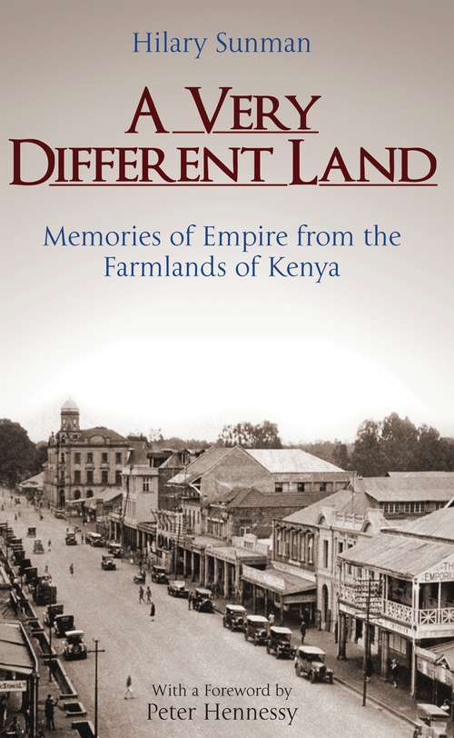 Book cover of A Very Different Land: Memories of Empire from the Farmlands of Kenya