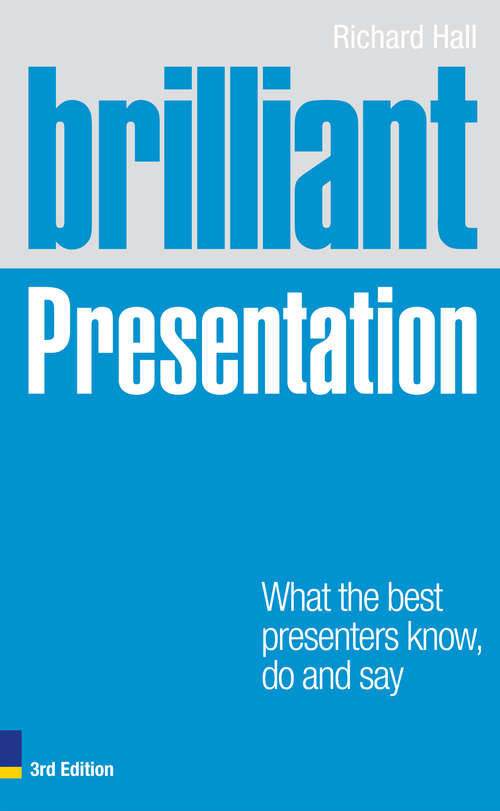 Book cover of Brilliant Presentation 3e: What the best presenters know, do and say (2) (Brilliant Business)