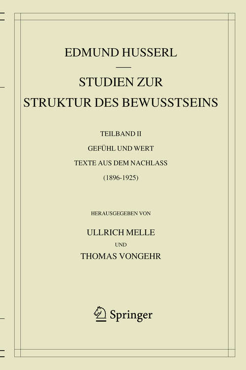 Book cover of Studien zur Struktur des Bewusstseins: Teilband II Gefühl und Wert Texte aus dem Nachlass (1896-1925) (1. Aufl. 2020) (Husserliana: Edmund Husserl – Gesammelte Werke: 43-II)