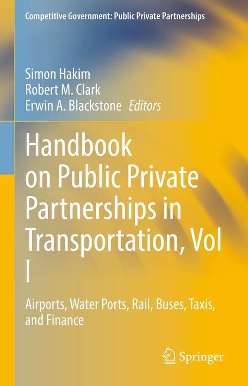 Book cover of Handbook on Public Private Partnerships in Transportation, Vol I: Airports, Water Ports, Rail, Buses, Taxis, and Finance (1st ed. 2022) (Competitive Government: Public Private Partnerships)