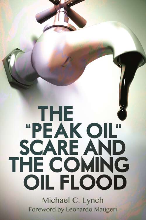 Book cover of The "Peak Oil" Scare and the Coming Oil Flood