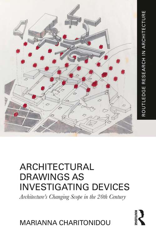 Book cover of Architectural Drawings as Investigating Devices: Architecture’s Changing Scope in the 20th Century (Routledge Research in Architecture)