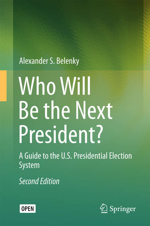Book cover of Who Will Be the Next President?: A Guide to the U.S. Presidential Election System (2nd ed. 2016) (SpringerBriefs in Law)