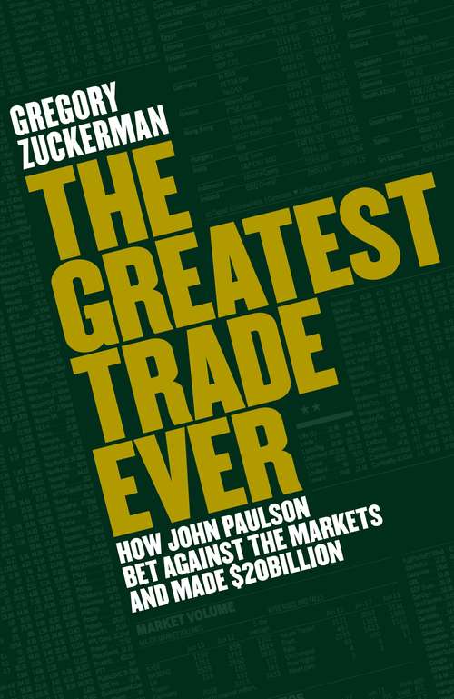 Book cover of The Greatest Trade Ever: How John Paulson Bet Against the Markets and Made $20 Billion