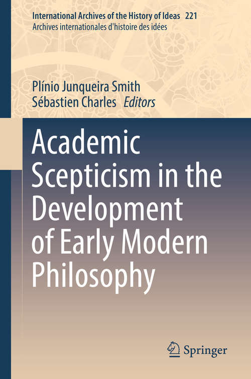 Book cover of Academic Scepticism in the Development of Early Modern Philosophy (International Archives of the History of Ideas   Archives internationales d'histoire des idées #221)
