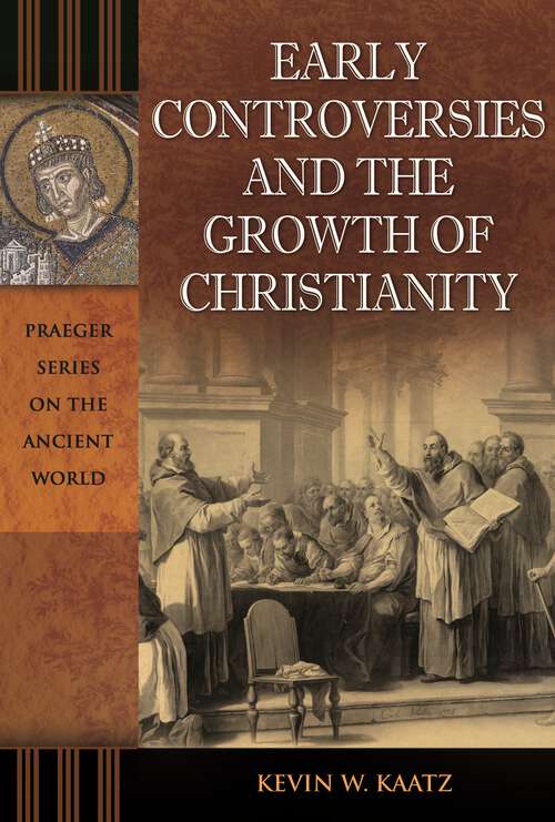 Book cover of Early Controversies and the Growth of Christianity (Praeger Series on the Ancient World)