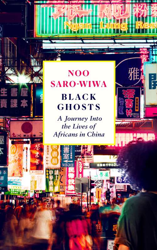 Book cover of Black Ghosts: A Journey Into the Lives of Africans in China