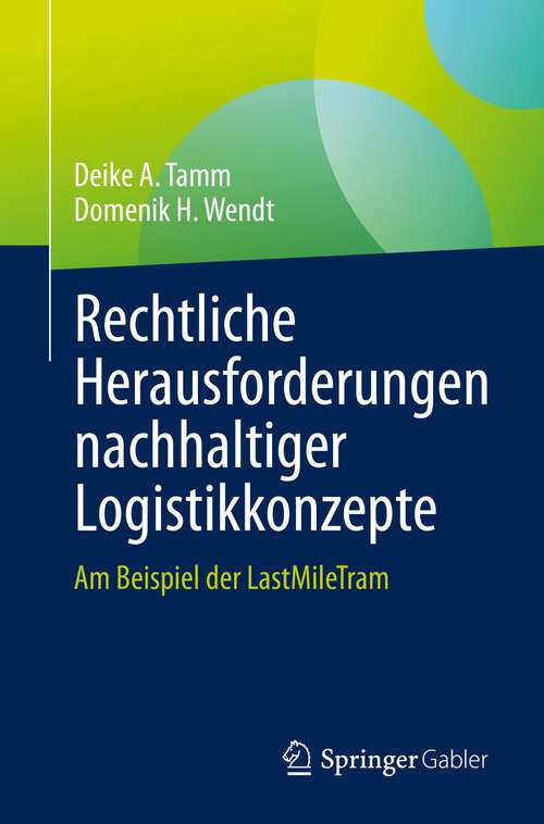 Book cover of Rechtliche Herausforderungen nachhaltiger Logistikkonzepte: Am Beispiel der LastMileTram (1. Aufl. 2022)