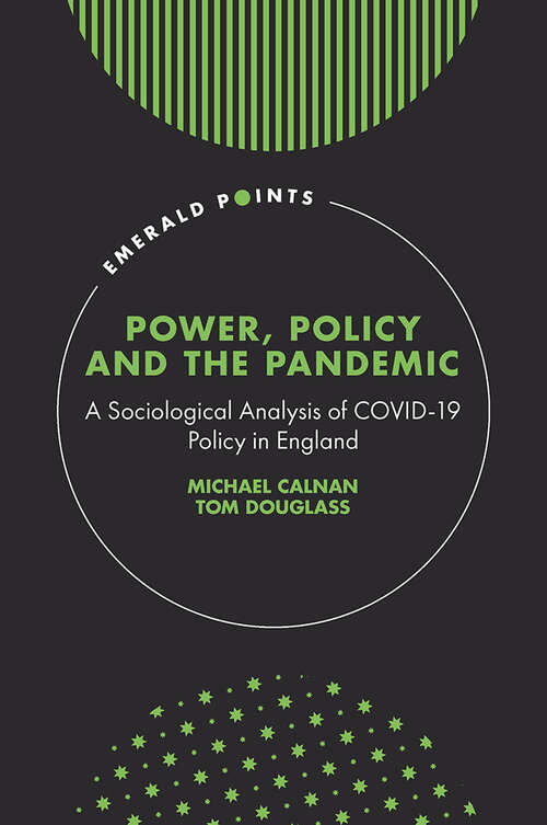 Book cover of Power, Policy and the Pandemic: A Sociological Analysis of COVID-19 Policy in England (Emerald Points)