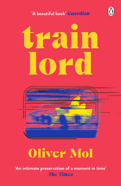 Book cover of Train Lord: The Astonishing True Story of One Man's Journey to Getting His Life Back On Track