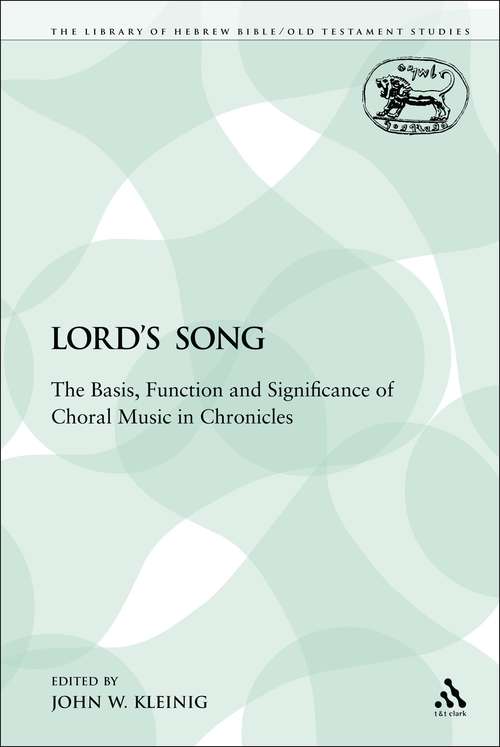 Book cover of The Lord's Song: The Basis, Function and Significance of Choral Music in Chronicles (The Library of Hebrew Bible/Old Testament Studies)