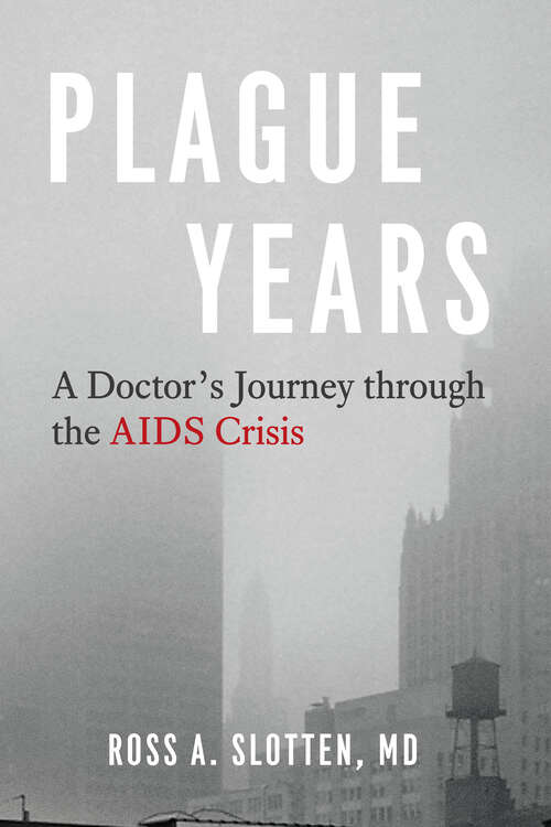 Book cover of Plague Years: A Doctor’s Journey through the AIDS Crisis