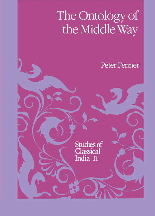 Book cover of The Ontology of the Middle Way (1990) (Studies of Classical India #11)