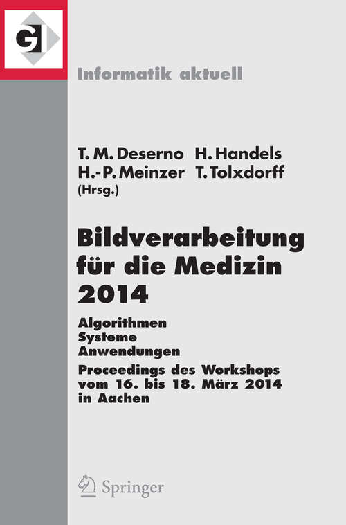 Book cover of Bildverarbeitung für die Medizin 2014: Algorithmen - Systeme - Anwendungen  Proceedings des Workshops vom 16. bis 18. März 2014 in Aachen (2014) (Informatik aktuell)