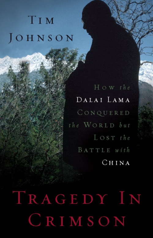 Book cover of Tragedy in Crimson: How the Dalai Lama Conquered the World but Lost the Battle with China