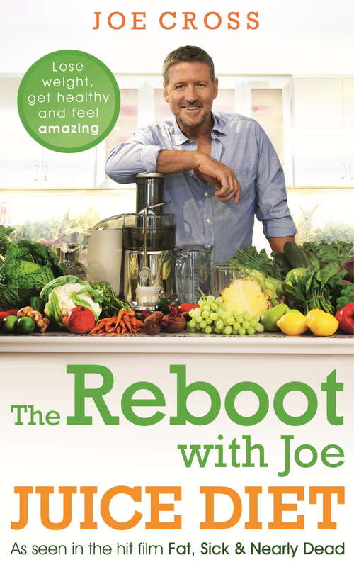 Book cover of The Reboot with Joe Juice Diet – Lose weight, get healthy and feel amazing: As seen in the hit film 'Fat, Sick & Nearly Dead'