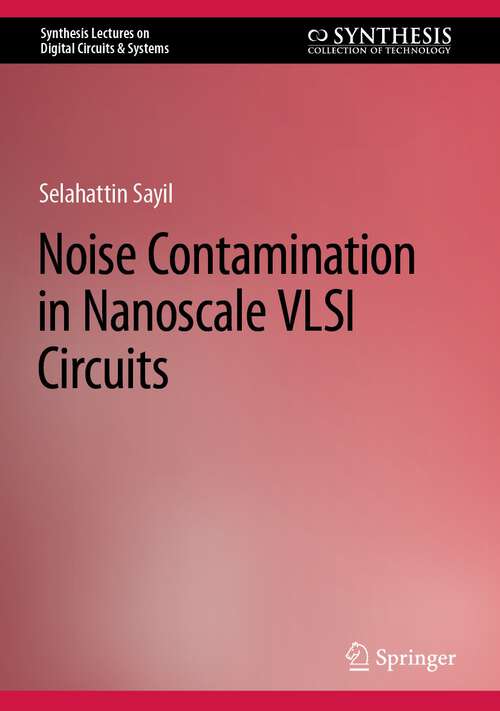 Book cover of Noise Contamination in Nanoscale VLSI Circuits (1st ed. 2022) (Synthesis Lectures on Digital Circuits & Systems)