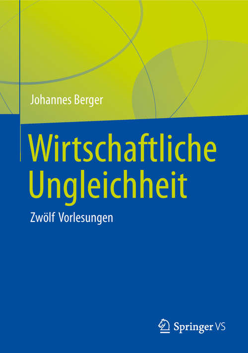 Book cover of Wirtschaftliche Ungleichheit: Zwölf Vorlesungen (1. Aufl. 2019)