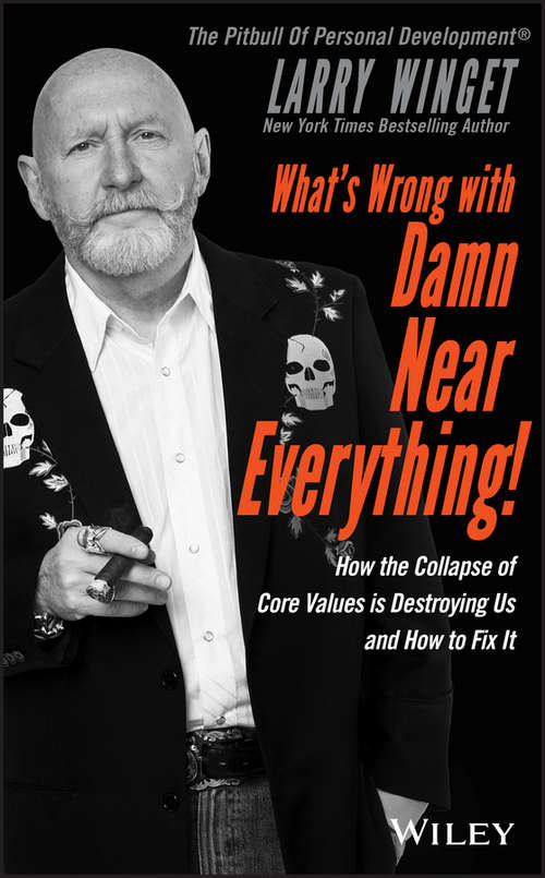Book cover of What's Wrong with Damn Near Everything!: How the Collapse of Core Values Is Destroying Us and How to Fix It