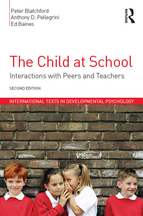 Book cover of The Child at School: Interactions with peers and teachers, 2nd Edition (International Texts in Developmental Psychology)