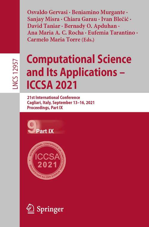 Book cover of Computational Science and Its Applications – ICCSA 2021: 21st International Conference, Cagliari, Italy, September 13–16, 2021, Proceedings, Part IX (1st ed. 2021) (Lecture Notes in Computer Science #12957)