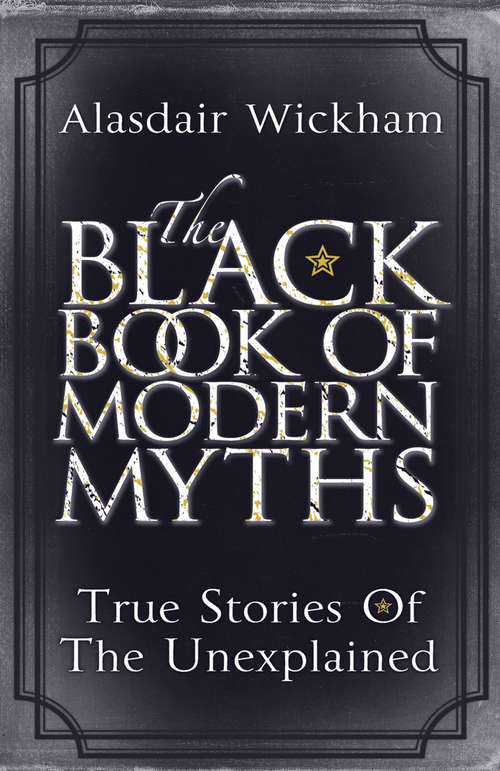 Book cover of The Black Book of Modern Myths: True Stories of the Unexplained