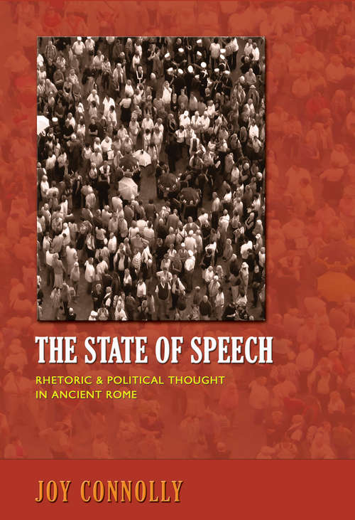 Book cover of The State of Speech: Rhetoric and Political Thought in Ancient Rome