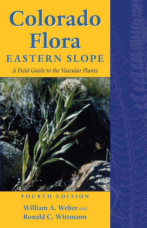 Book cover of Colorado Flora: Eastern Slope, Fourth Edition <br>A Field Guide to the Vascular Plants (4)