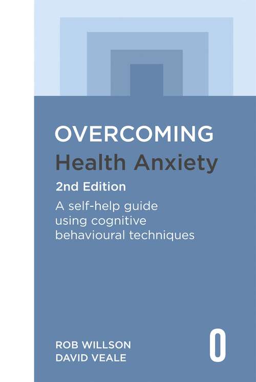 Book cover of Overcoming Health Anxiety 2nd Edition: A self-help guide using cognitive behavioural techniques (Overcoming Books)