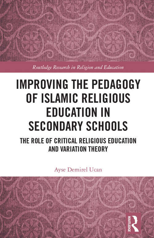 Book cover of Improving the Pedagogy of Islamic Religious Education in Secondary Schools: The Role of Critical Religious Education and Variation Theory (Routledge Research in Religion and Education)