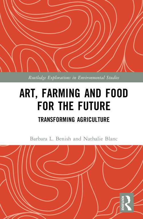 Book cover of Art, Farming and Food for the Future: Transforming Agriculture (Routledge Explorations in Environmental Studies)