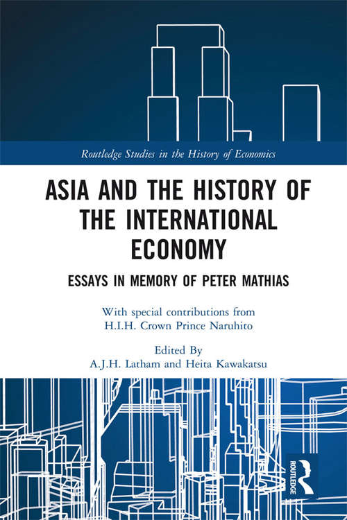 Book cover of Asia and the History of the International Economy: Essays in Memory of Peter Mathias (Routledge Studies in the History of Economics)