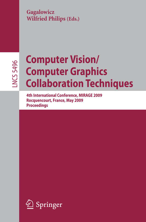 Book cover of Computer Vision/Computer Graphics Collaboration Techniques: 4th International Conference, MIRAGE 2009, Rocquencourt, France, May 4-6, 2009, Proceedings (2009) (Lecture Notes in Computer Science #5496)