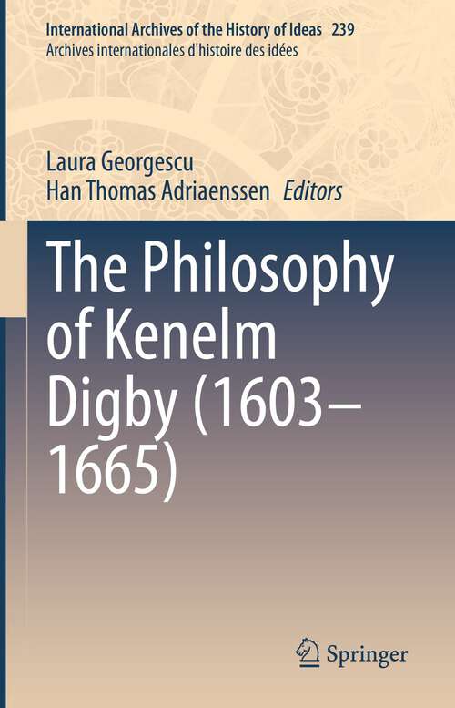 Book cover of The Philosophy of Kenelm Digby (1st ed. 2022) (International Archives of the History of Ideas   Archives internationales d'histoire des idées #239)