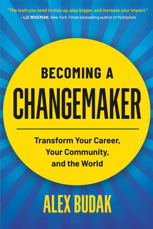 Book cover of Becoming a Changemaker: An Actionable, Inclusive Guide to Leading Positive Change at Any Level
