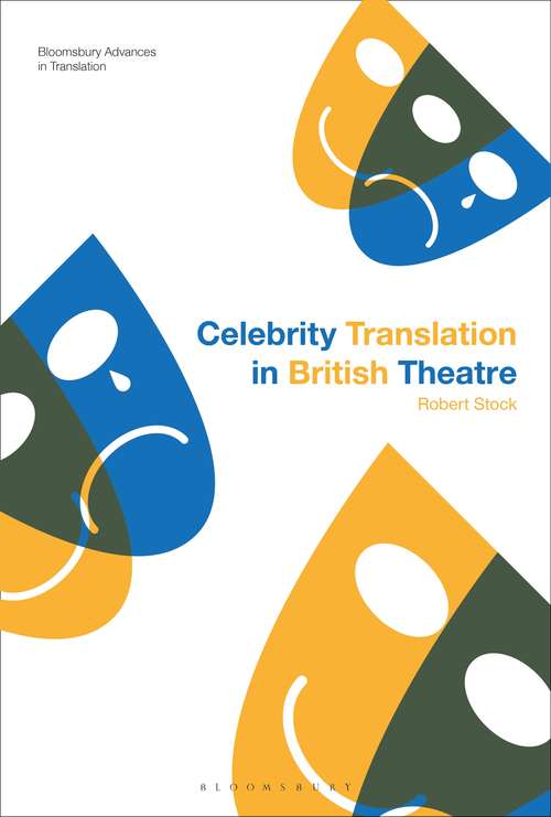 Book cover of Celebrity Translation in British Theatre: Relevance and Reception, Voice and Visibility (Bloomsbury Advances in Translation)