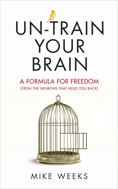 Book cover of Un-train Your Brain: A formula for freedom (from the neurons that hold you back)