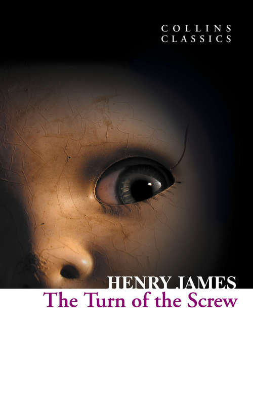 Book cover of The Turn of the Screw: The Romance Of Certain Old Clothes, The Friends Of The Friends And The Jolly Corner (ePub edition) (Collins Classics)