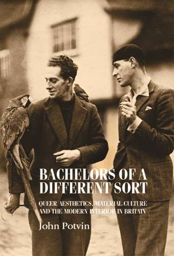 Book cover of Bachelors of a different sort: Queer aesthetics, material culture and the modern interior in Britain (Studies in Design and Material Culture)