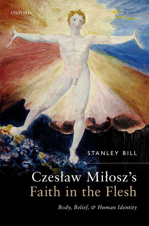 Book cover of Czesław Miłosz's Faith in the Flesh: Body, Belief, and Human Identity