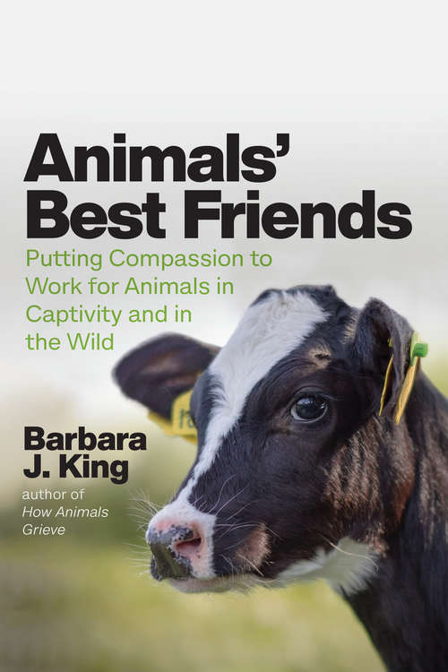 Book cover of Animals' Best Friends: Putting Compassion to Work for Animals in Captivity and in the Wild