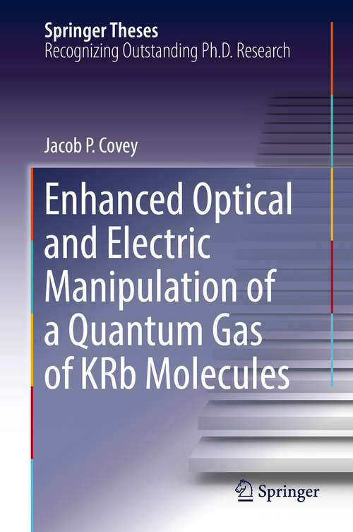 Book cover of Enhanced Optical and Electric Manipulation of a Quantum Gas of KRb Molecules (1st ed. 2018) (Springer Theses)