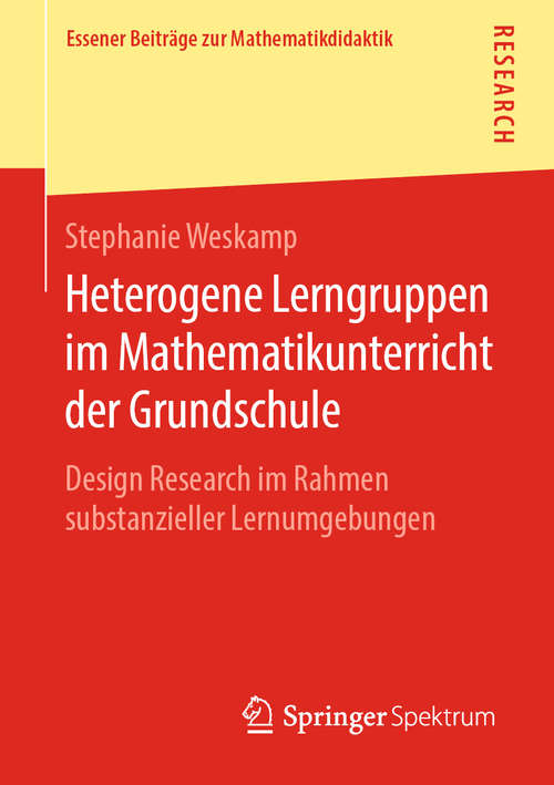 Book cover of Heterogene Lerngruppen im Mathematikunterricht der Grundschule: Design Research im Rahmen substanzieller Lernumgebungen (1. Aufl. 2019) (Essener Beiträge zur Mathematikdidaktik)