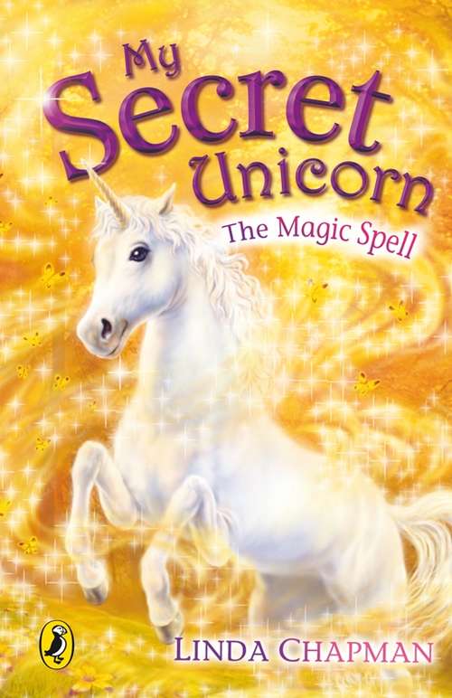Book cover of My Secret Unicorn: The Magic Spell And Dreams Come True (My Secret Unicorn Ser.)