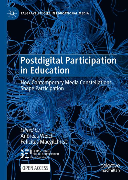 Book cover of Postdigital Participation in Education: How Contemporary Media Constellations Shape Participation (1st ed. 2023) (Palgrave Studies in Educational Media)