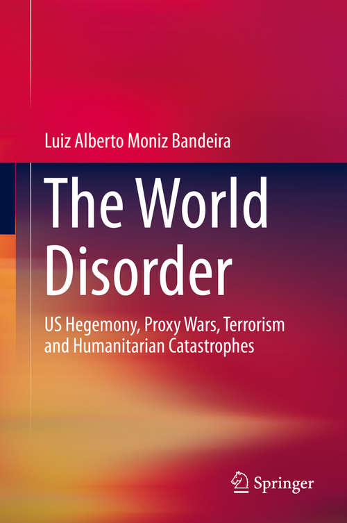 Book cover of The World Disorder: US Hegemony, Proxy Wars, Terrorism and Humanitarian Catastrophes (1st ed. 2019)